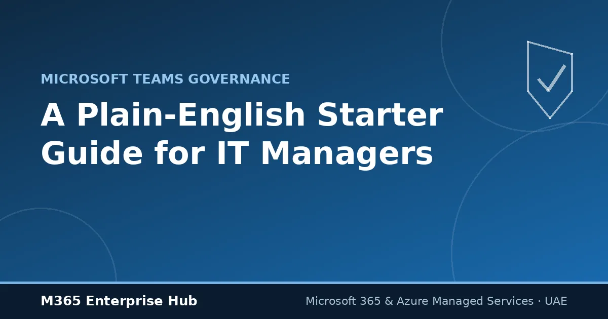 Microsoft Teams governance starter guide for IT managers in the UAE — M365 Enterprise Hub