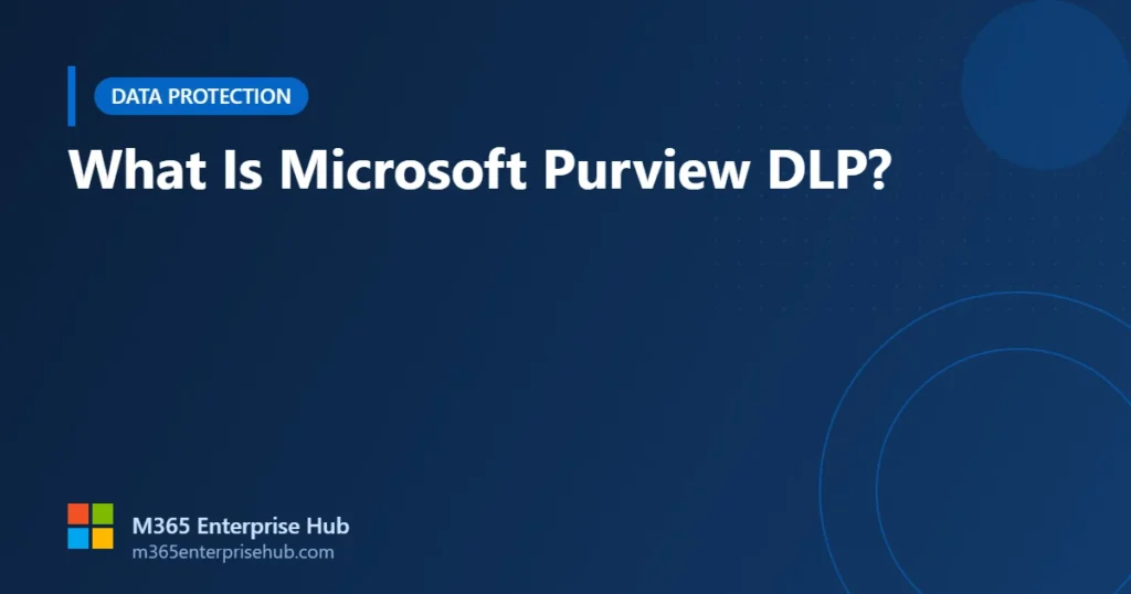 Microsoft Purview data loss prevention explained for Microsoft 365